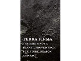 Livro Terra Firma the Earth Not a Planet Proved from Scripture Reason and Fact de David Wardlaw Scott (Inglês)