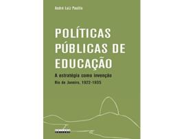 Livro Politicas Pœblicas de Educacao A Estrategia Como Invencao Rio de Janeiro 1922 1935 de Andre Luiz Paulilo (Português do Brasil)