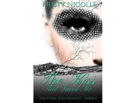 Livro The Kiss That Saved Me The Tidal Kiss Trilogy de Miss Kristy Nicolle (Inglês)
