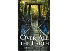 Livro Over All the Earth The Tales of the Chants de Alexandra Rowland (Inglês)