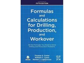 Livro Formulas and Calculations for Drilling, Production, and Workover de William C Lyons, Thomas Carter et al. (Inglês)