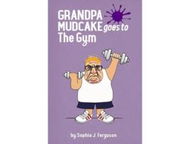 Livro Grandpa Mudcake Goes to the Gym Funny Picture Books for 37 Year Olds The Grandpa Mudcake Series de Sophia J Ferguson (Inglês)