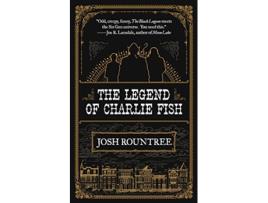 Livro Legend Of Charlie Fish de Josh Rountree (Inglês)
