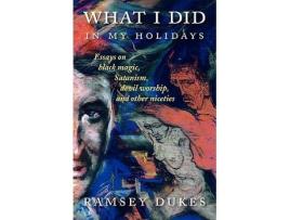 Livro What I Did In My Holidays essays on black magic Satanism devil worship and other niceties de Ramsey Dukes (Inglês)