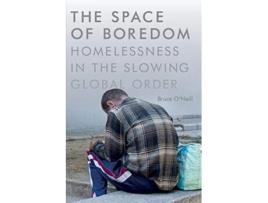 Livro The Space of Boredom Homelessness in the Slowing Global Order de Bruce ONeill (Inglês)