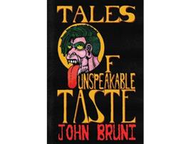Livro Tales of Unspeakable Taste de John Bruni (Inglês)