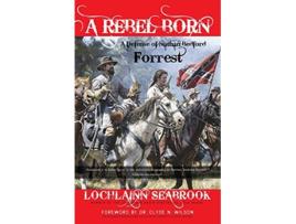 Livro A Rebel Born A Defense of Nathan Bedford Forrest de Lochlainn Seabrook (Inglês)