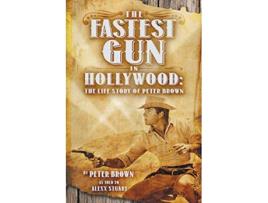 Livro The Fastest Gun in Hollywood The Life Story of Peter Brown de Peter Brown (Inglês)