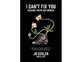 Livro I Cant Fix YouBecause Youre Not Broken The Eight Keys to Freeing Yourself From Painful Thoughts and Feelings de Jo Eckler (Inglês)