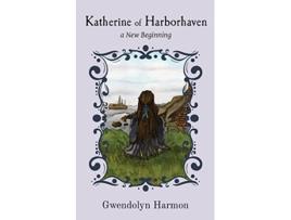 Livro Katherine of Harborhaven a New Beginning de Gwendolyn Harmon (Inglês)