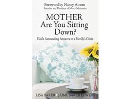 Livro Mother Are You Sitting Down Gods Astounding Answers to a Familys Crisis de Lisa Baker PhD Lcsw Jaime Baker Lowery (Inglês)