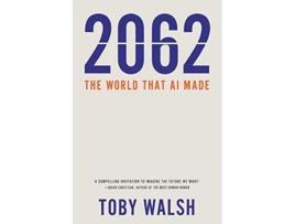 Livro 2062 The World that AI Made de Toby Walsh (Inglês)