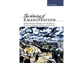 Livro The Waning of Emancipation Jewish History Memory and the Rise of Fascism in Germany France and Hungary NonSeries de Guy Miron (Inglês)