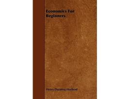 Livro Economics for Beginners de Henry Dunning MacLeod (Inglês)