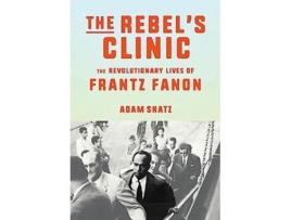 Livro Rebels Clinic de Adam Shatz (Inglês - Capa Dura)