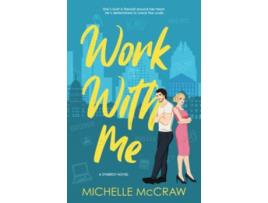 Livro Work with Me An EnemiestoLovers Office Romance Synergy Office Romance de Michelle McCraw (Inglês)