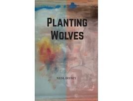 Livro Planting Wolves de Neda Disney (Inglês)