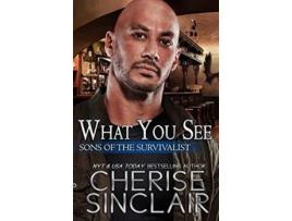 Livro What You See Sons of the Survivalist de Cherise Sinclair (Inglês)