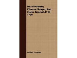 Livro Israel Putnam Pioneer Ranger And MajorGeneral17181790 de William Livingston (Inglês)