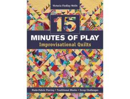 Livro 15 minutes of play - improvisational quilts de victoria findlay wolfe (inglês)