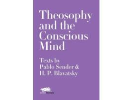Livro Theosophy and the Conscious Mind Texts by Pablo Sender and HP Blavatsky 7 Modern Theosophy de Pablo Sender Helena Petrovna Blavatsky (Inglês)