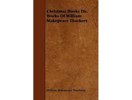 Livro Christmas Books Works Of William Makepeace Thackeray Works of William Makepeace Thackery de William Makepeace Thackeray (Inglês)