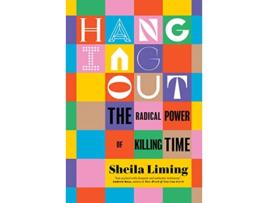 Livro Hanging Out de Sheila Liming (Inglês - Capa Dura)