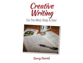 Livro Creative Writing For The Mind Body Soul de Darcy Patrick (Inglês)