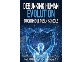 Livro Debunking Human Evolution Taught in Our Public Schools de Daniel A Biddle, David A Bisbee et al. (Inglês)