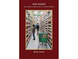 Livro NOT NATIVE Short Stories of Immigrant Life in an InBetween World de Murali Kamma (Inglês)