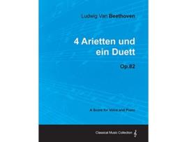 Livro Ludwig Van Beethoven 4 Arietten Und Ein Duett Op82 A Score for Voice and Piano de Ludwig Van Beethoven (Inglês)
