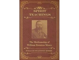 Livro Spirit Teachings Through the Mediumship of William Stainton Moses de William Stainton Moses M a Oxon (Inglês)