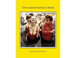 Livro The Lemon Popsicle Book Hardback Limited Edition de Roy Mitchell Paul Sutton (Inglês)