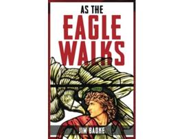 Livro As The Eagle Walks de Jim Badke (Inglês)
