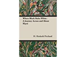 Livro Where Black Rules White A Journey Across And About Hayti de H Hesketh Prichard (Inglês)