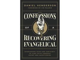 Livro Confessions of a Recovering Evangelical Overcoming Fear and Certainty to Find Faith Through Doubt and Questioning de Daniel Henderson (Inglês)