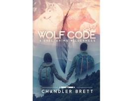 Livro Wolf Code A Sheltering Wilderness de Chandler Brett (Inglês)