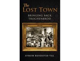 Livro The Lost Town Bringing Back Trochenbrod de Avrom BendavidVal (Inglês)