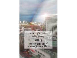 Livro In the Reign of Good Queen Dick City of Roses de Kip Manley (Inglês)