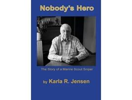 Livro Nobodys Hero The Story of a Marine Sniper Scout de Karla R Jensen (Inglês)