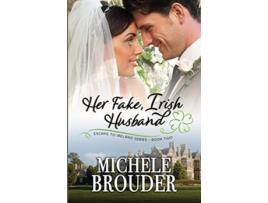 Livro Her Fake Irish Husband Escape to Ireland Book 2 de Michele Brouder (Inglês)