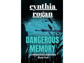 Livro Dangerous Memory A Minnie Chance Mystery Book Two de Cynthia Rogan (Inglês)