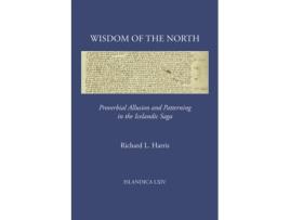 Livro Wisdom of the North Proverbial Allusion and Patterning in the Icelandic Saga Islandica 64 de Richard L Harris (Inglês - Capa Dura)