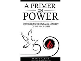 Livro A Primer on Power Discovering the Dynamic Ministry of the Holy Spirit de Scott Camp (Inglês)