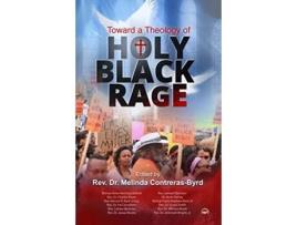 Livro Towards A Theology Of Holy Black Rage de Melinda Contreras-Byrd (Inglês)