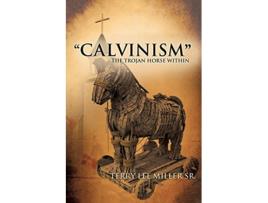 Livro CALVINISM The Trojan Horse Within de Terry Lee Miller (Inglês)