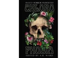 Livro Chlorophobia An EcoHorror Anthology de AR Ward (Inglês)