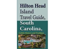 Livro Hilton Head Island Travel Guide South Carolina USA Gullah History and Tradition de David Mills (Inglês)