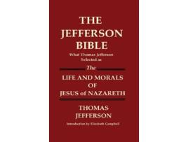 Livro THE JEFFERSON BIBLE What Thomas Jefferson Selected as THE LIFE AND MORALS OF JESUS OF NAZARETH de Thomas Jefferson (Inglês)