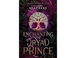 Livro Enchanting the Dryad Prince A Kingdoms of Lore Story de Alisha Klapheke (Inglês)